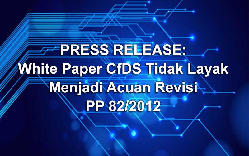 White Paper CfDS Tidak Layak Menjadi Acuan Revisi PP 82/2012