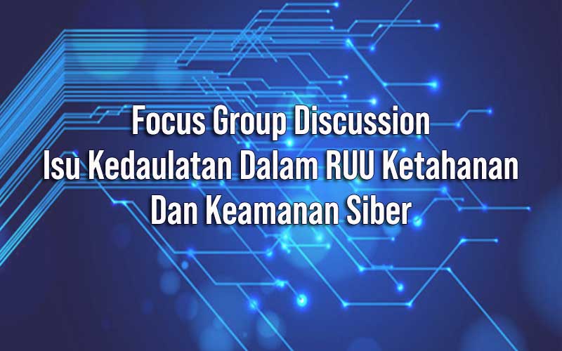 FGD Isu Kedaulatan Dalam RUU Ketahanan Dan Keamanan Siber