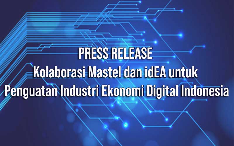 Kolaborasi Mastel dan idEA untuk Penguatan Industri Ekonomi Digital Indonesia